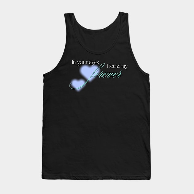 in your eyes i found my forever love Tank Top by LuminInk